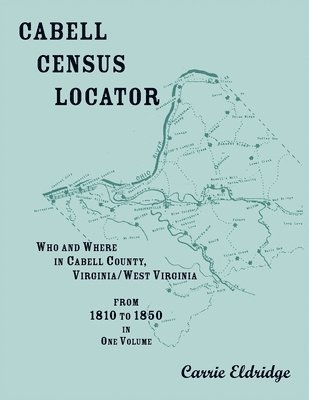 Cabell Census Locator. Who and Where in Cabell County, West Virginia. From 1810 to 1850 in one volume. 1