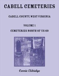 bokomslag Cabell Cemeteries. Cabell County, West Virginia Volume 1, Cemeteries North of US 60