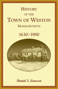 bokomslag History of the Town of Weston, Massachusetts, 1630-1890