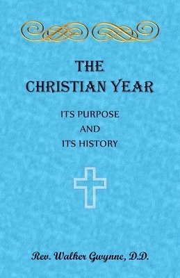 bokomslag The Christian Year. Its Purpose and Its History