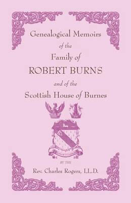 Charles Rogers - Genealogical Memoirs of the Family of Robert Burns and of the Scottish House of Burnes, Häftad