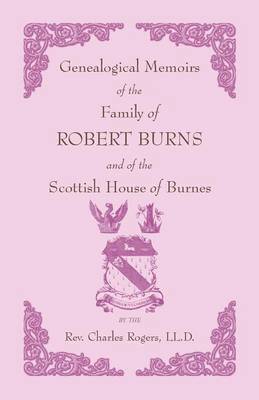 Genealogical Memoirs of the Family of Robert Burns and of the Scottish House of Burnes 1