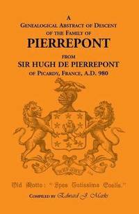 bokomslag A Genealogical Abstract of Descent of the Family of Pierrepont