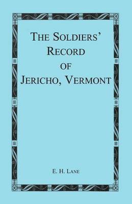 E H Lane, E. H. Lane - Soldiers' Record of Jericho, Vermont, Häftad