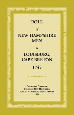 Roll of New Hampshire Men at Louisburg, Cape Breton, 1745 1