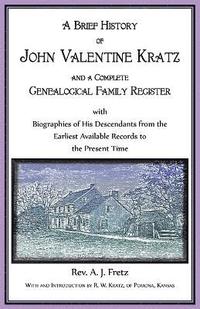 bokomslag Brief History of John Valentine Kratz, and a Complete Genealogical Family Register with Biographies of His Descendants from the Earliest Available Records to the Present Time.