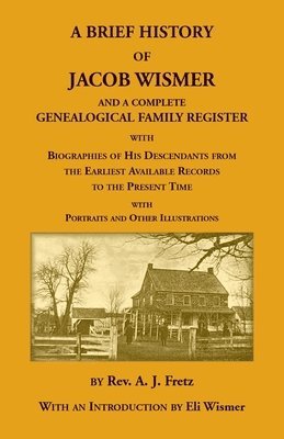 bokomslag A Brief History Of Jacob Wismer and a Complete Genealogical Family Register