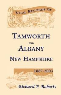 bokomslag Vital Records of Tamworth and Albany, New Hampshire, 1887-2003