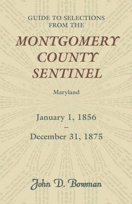 Guide to Selections from the Montgomery County Sentinel, Maryland, January 1, 1856 - December 31, 1875 1