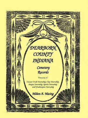 Milton A Masing - Dearborn County, Indiana Cemetery Records, Volume C, Häftad