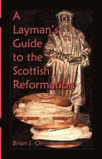 bokomslag A Layman's Guide to the Scottish Reformation