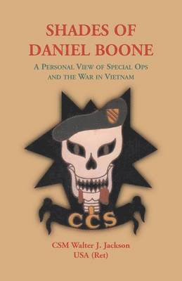 Shades of Daniel Boone, A Personal View of Special Ops and the War in Vietnam 1