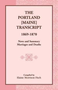 bokomslag Portland [Maine] Transcript, 1869-1870, News and Summary, Marriages and Deaths