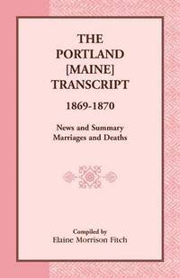 bokomslag The Portland [Maine] Transcript, 1869-1870, News and Summary, Marriages and Deaths