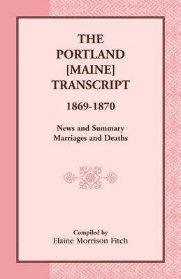 bokomslag Portland [Maine] Transcript, 1869-1870, News and Summary, Marriages and Deaths