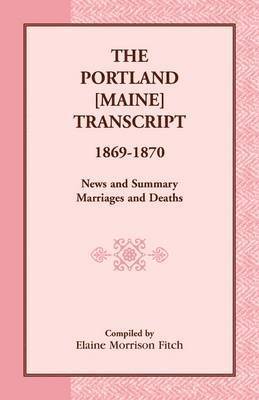 bokomslag The Portland [Maine] Transcript, 1869-1870, News and Summary, Marriages and Deaths