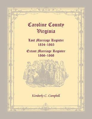 bokomslag Caroline County, Virginia Lost Marriage Register, 1854-1865, Extant Marriage Register, 1866-1868