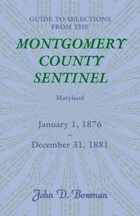 bokomslag Guide to Selections from the Montgomery County Sentinel, Maryland, January 1, 1876 - December 31, 1881