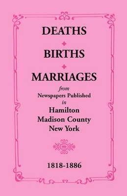 bokomslag Deaths, Births, Marriages from Newspapers Published in Hamilton, Madison County, New York, 1818-1886