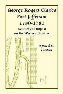 bokomslag George Rogers Clark's Fort Jefferson 1780-1781, Kentucky's Outpost on the Western Frontier