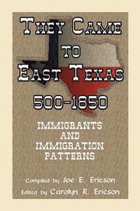 bokomslag They Came to East Texas, 500-1850, Immigrants and Immigration Patterns