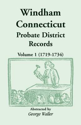 Windham (Connecticut) Probate District Records, Volume 1 (1719-1734) 1