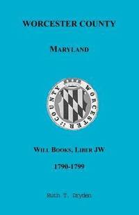 bokomslag Worcester County, Maryland Will Books, Liber JW, 1790-1799