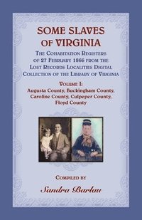 bokomslag Some Slaves of Virginia The Cohabitation Registers of 27 February 1866 from the Lost Records Localities Digital Collection of the Library of Virginia Volume I