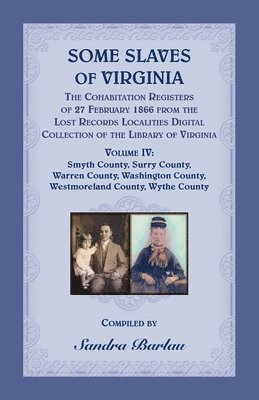 bokomslag Some Slaves of Virginia The Cohabitation Registers of 27 February 1866 from the Lost Records Localities Digital Collection of the Library of Virginia, Volume IV