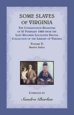 bokomslag Some Slaves of Virginia The Cohabitation Registers of 27 February 1866 from the Lost Records Localities Digital Collection of the Library of Virginia, Volume V