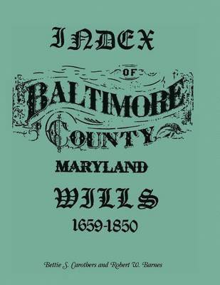 Robert Barnes, Bettie S Carothers, Bettie S. Carothers - Index of Baltimore County Wills, 1659-1850, Häftad
