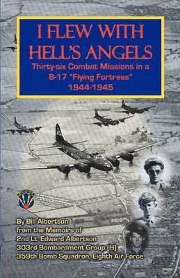 Bill Albertson, William Albertson - I Flew with Hell's Angels, Thirty-Six Combat Missions in A B-17 Flying Fortress 1944-1945, Häftad