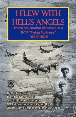 I Flew with Hell's Angels, Thirty-Six Combat Missions in A B-17 Flying Fortress 1944-1945 1