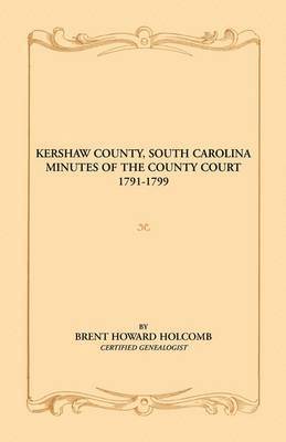 Brent H Holcomb, Brent H. Holcomb - Kershaw County, South Carolina Minutes of the County Court, 1791-1799, Häftad