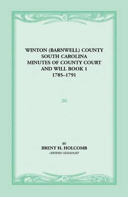 Winton (Barnwell) County, South Carolina Minutes of County Court and Will Book 1, 1785-1791 1