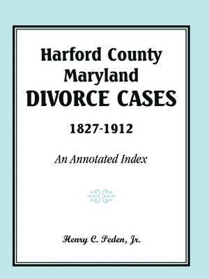 Harford County, Maryland, Divorce Cases, 1827-1912 1