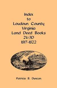 bokomslag Index to Loudoun County, Virginia Land Deed Books, 2v-3D 1817-1822