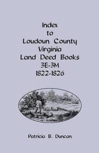 bokomslag Index to Loudoun County, Virginia Land Deed Books, 3e-3m, 1822-1826