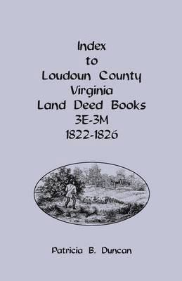 Patricia B Duncan, Patricia B. Duncan - Index to Loudoun County, Virginia Land Deed Books, 3e-3m, 1822-1826, Häftad