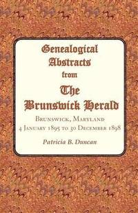 bokomslag Genealogical Abstracts from the Brunswick Herald. Brunswick, Maryland, 4 January 1895 to 30 December 1898