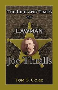 bokomslag Life and Times of Lawman Joe Thralls