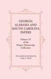 bokomslag Georgia, Alabama and South Carolina Papers, Volume 1v of the Draper Manuscript Collection
