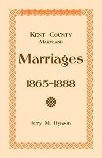 bokomslag Kent County, Maryland Marriages, 1865-1888