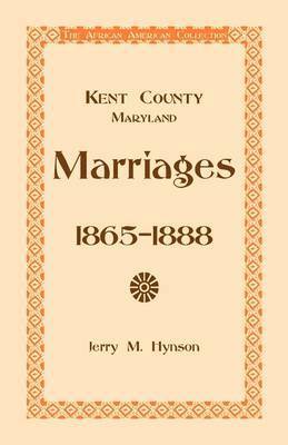 Kent County, Maryland Marriages, 1865-1888 1