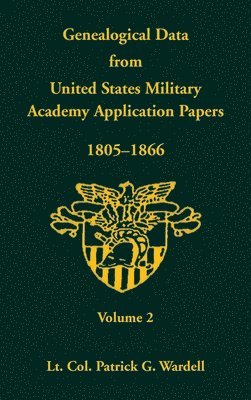 Genealogical Data From United States Military Academy Application Papers, 1805-1866, Volume 2