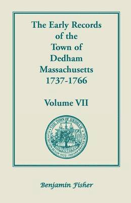 bokomslag The Early Records of the Town of Dedham, Massachusetts, 1737-1766