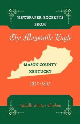 Rachelle Winters-Ibrahim - Newspaper Excerpts from the Maysville Eagle, Mason County, Kentucky, 1827-1847, Häftad