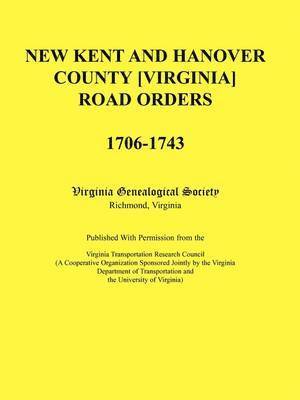 New Kent and Hanover County [Virginia] Road Orders, 1706-1743