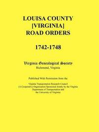 bokomslag Louisa County [Virginia] Road Orders, 1742-1748. Published With Permission from the Virginia Transportation Research Council (A Cooperative Organization Sponsored Jointly by the Virginia Department