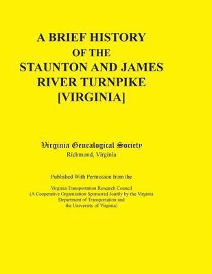 bokomslag A Brief History of the Staunton and James River Turnpike [Virginia] Published with Permission from the Virginia Transportation Research Council (A C